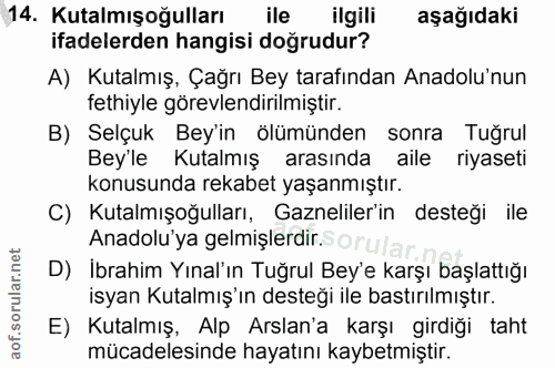 14. soru: Kutalmışoğulları ile ilgili aşağıdaki ifadelerden hangisi doğrudur? A) Kutalmış, Çağrı Bey tarafından Anadolu'nun fet…
