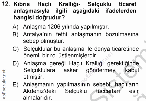 12. soru: Kıbrıs Haçlı Krallığı- Selçuklu ticaret anlaşmasıyla ilgili aşağıdaki ifadelerden hangisi doğrudur? A) Anlaşma 1206 y…