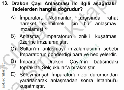 13. soru: Drakon Çayı Anlaşması ile ilgili aşağıdaki ifadelerden hangisi doğrudur? A) Imparator, Normanlar "karşısında rahat ha…