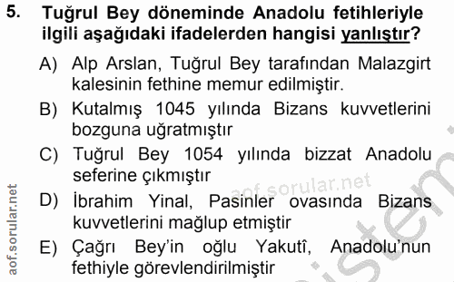 5. soru: Tuğrul Bey döneminde Anadolu fetihleriyle ilgili aşağıdaki ifadelerden hangisi yanlıştır? A) Alp Arslan, Tuğrul Bey t…