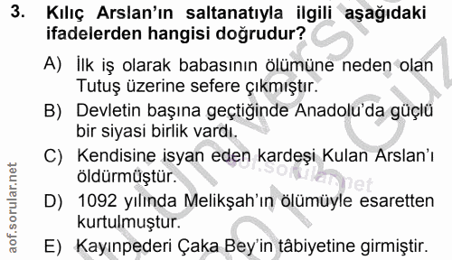 3. soru: Kılıç Arslan'ın saltanatıyla ilgili aşağıdaki ifadelerden hangisi doğrudur? A) ilk iş olarak babasının ölümüne neden…