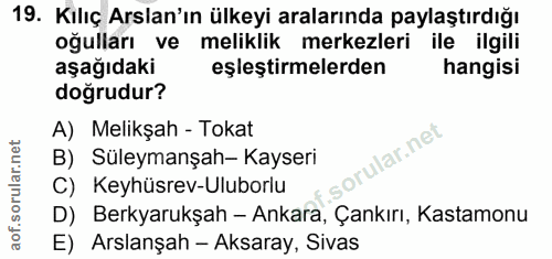19. soru: Kilıç Arslan'ın ülkeyi aralarında paylaştırdığı oğulları ve meliklik merkezleri ile ilgili aşağıdaki eşleştirmelerden…