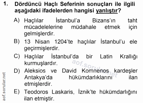 1. soru: Dördüncü Haçlı Seferinin sonuçları ile ilgili aşağıdaki ifadelerden hangisi yanlıştır? A) Haçlılar istanbul'a Bizans'…