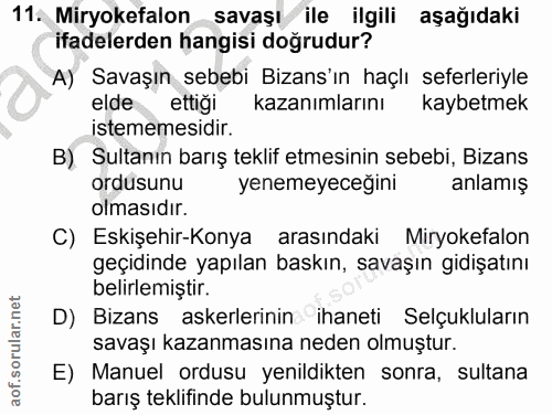 11. soru: Miryokefalon savaşı ile ilgili aşağıdaki ifadelerden hangisi doğrudur? A) Savaşın sebebi Bizans'ın haçlı seferleriyle…