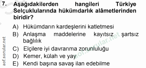 7. soru: Aşağıdakilerden hangileri Türkiye Selçuklularında hükümdarlık alâmetlerinden biridir? A) Hükümdarın kardeşlerini katl…