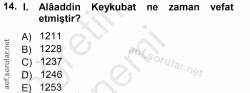 14. soru: l. Alâaddin Keykubat ne zaman vefat etmiştir? A) 1211 B) 1228 C) 1237 D) 1246 E) 1253