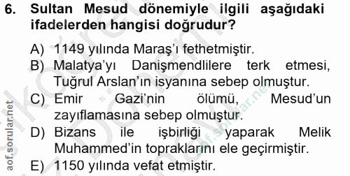 6. soru: Sultan Mesud dönemiyle ilgili aşağıdaki ifadelerden hangisi doğrudur? A) 1149 yılında Maraş'ı fethetmiştir. B) Malaty…