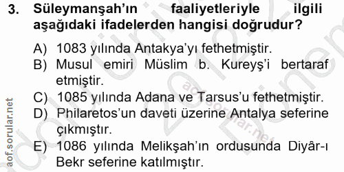 3. soru: Süleymanşah'ın faaliyetleriyle ilgili aşağıdaki ifadelerden hangisi doğrudur? A) 1083 yılında Antakya'yı fethetmiştir…