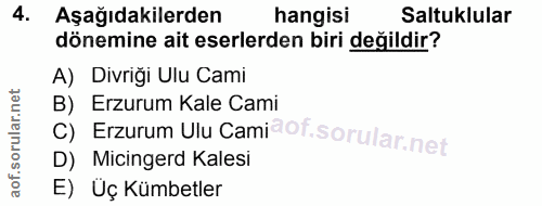 4. soru: Aşağıdakilerden hangisi Saltuklular dönemine ait eserlerden biri değildir? A) Divriği Ulu Cami C) Erzurum Ulu Cami?of…