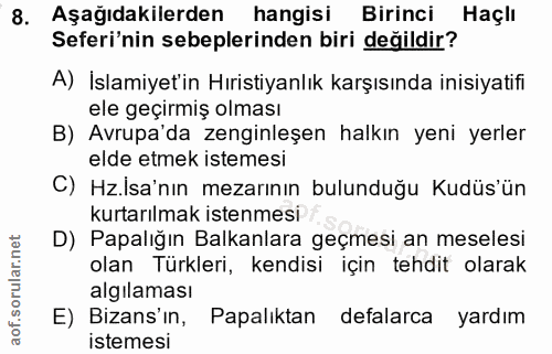 8. soru: Aşağıdakilerden hangisi Birinci Haçlı Seferi'nin sebeplerinden biri değildir? A) İslamiyet'in Hıristiyanlık karşısınd…