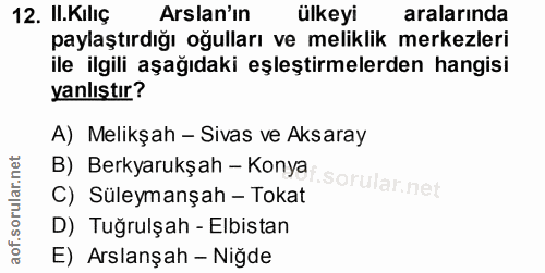 12. soru: Il.Kıliç Arslan'ın ülkeyi aralarında paylaştırdığı oğulları ve meliklik merkezleri ile ilgili aşağıdaki eşleştirmeler…