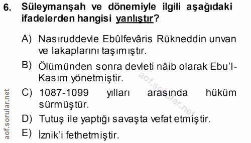 6. soru: Süleymanşah ve dönemiyle ilgili aşağıdaki ifadelerden hangisi yanlıştır? A) Nasıruddevle Ebülfevâris Rükneddin unvan…