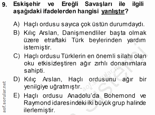 9. soru: Eskişehir ve Ereğli Savaşları ile ilgili aşağıdaki ifadelerden hangisi yanlıştır? A) Haçlı ordusu sayıca çok üstün du…