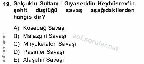 19. soru: Selçuklu Sultanı .Gıyaseddin Keyhüsrev'in şehit düştüğü savaş aşağıdakilerden hangisidir? A) Kösedağ Savaşı B) Malazg…
