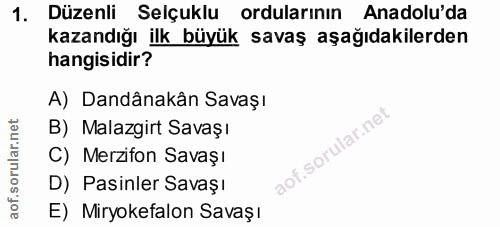 1. soru: Düzenli Selçuklu ordularının Anadolu'da kazandığı ilk büyük savaş aşağıdakilerden hangisidir? A) Dandânakân Savaşı B)…