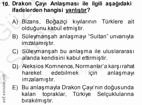 10. soru: Drakon Çayı Anlaşması ile ilgili aşağıdaki ifadelerden hangisi yanlıştır? A) Bizans, Boğaziçi kıyılarının Türklere ai…