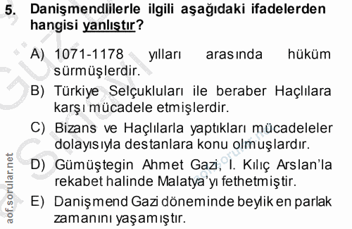 5. soru: Danişmendlilerle ilgili aşağıdaki ifadelerden hangisi yanlıştır? A) 1071-1178 / yılları arasında hüküm sürmüşlerdir.…