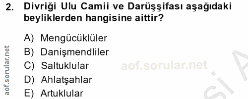 2. soru: Divriği Ulu Camii ve Darüşşifası aşağıdaki beyliklerden hangisine aittir? A) Mengücüklüler B) Danişmendliler C) Saltu…