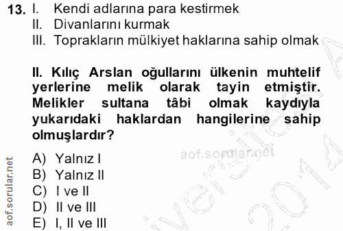 13. soru: I. Kendi adlarına para kestirmek Il. Divanlarını kurmak III. Toprakların mülkiyet haklarına sahip olmak II. Kılıç Ars…