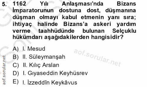 5. soru: 1162 Yılı Anlaşması'nda Bizans Imparatorunun dostuna dost, düşmanına düşman olmayı kabul etmenin yanı sıra; ihtiyaç h…