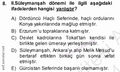 8. soru: Il.Süleymanşah dönemi ile ilgili aşağıdaki ifadelerden hangisi yanlıştır? A) Dördüncü Haçlı Seferinde, haçlı orduları…