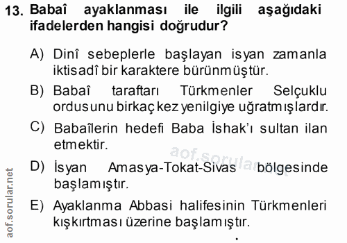 13. soru: Babaî ayaklanması ile ilgili aşağıdaki ifadelerden hangisi doğrudur? A) Dinî sebeplerle başlayan isyan zamanla iktisa…