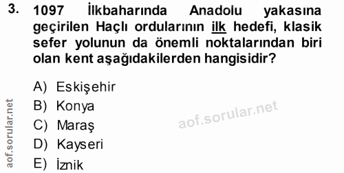 3. soru: 1097 İlkbaharında Anadolu yakasına geçirilen Haçlı ordularının ilk hedefi, klasik sefer yolunun da önemli noktalarınd…