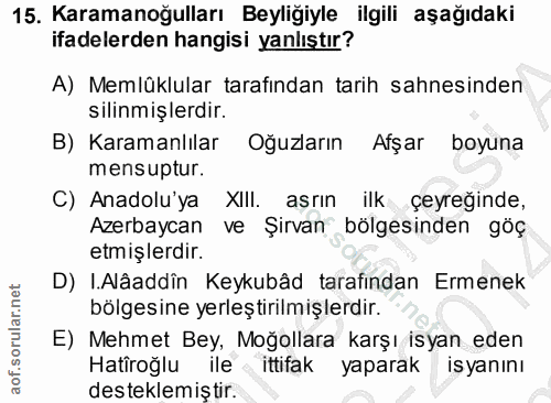 15. soru: Karamanoğulları Beyliğiyle ilgili aşağıdaki ifadelerden hangisi yanlıştır? A) Memlüklular tarafından tarih sahnesinde…