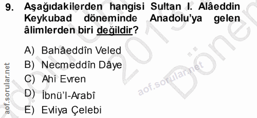 9. soru: Aşağıdakilerden hangisi Sultan I. Alâeddin Keykubad döneminde Anadolu'ya gelen âlimlerden biri değildir? A) Bahâeddîn…