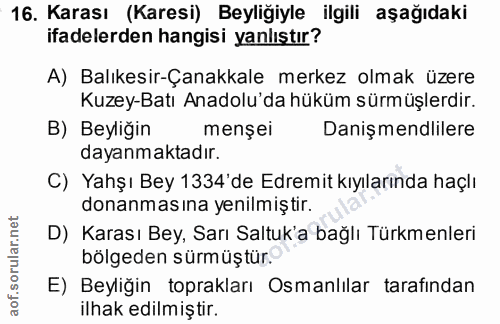 16. soru: Karası (Karesi) Beyliğiyle ilgili aşağıdaki ifadelerden hangisi yanlıştır? A) Balıkesir-Çanakkale merkez olmak üzere…