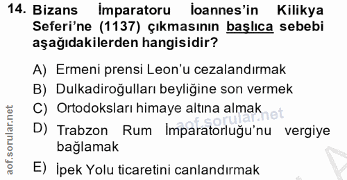 14. soru: Bizans İmparatoru loannes'in Kilikya Seferi'ne (1137) çıkmasının başlıca sebebi aşağıdakilerden hangisidir? A) Ermeni…