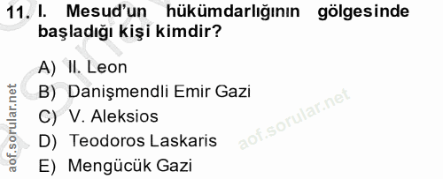 11. soru: I. Mesud'un hükümdarlığının gölgesinde başladığı kişi kimdir? A) II. Leon B) Danişmendli Emir Gazi C) V. Aleksios D)…
