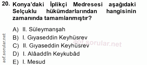 20. soru: Konya'daki İplikçi Medresesi aşağıdaki Selçuklu hükümdarlarından hangisinin zamanında tamamlanmıştır? A) II. Süleyman…