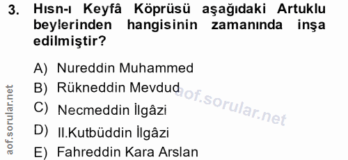 3. soru: Hısn-ı Keyfâ • Köprüsü aşağıdaki Artuklu beylerinden hangisinin zamaninda inşa edilmiştir? A) Nureddin Muhammed B) Rü…