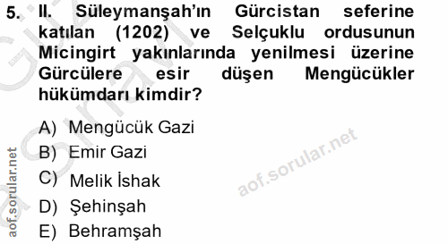 5. soru: Il. Süleymanşah'ın Gürcistan seferine katılan (1202) ve Selçuklu ordusunun Micingirt yakınlarında yenilmesi üzerine G…