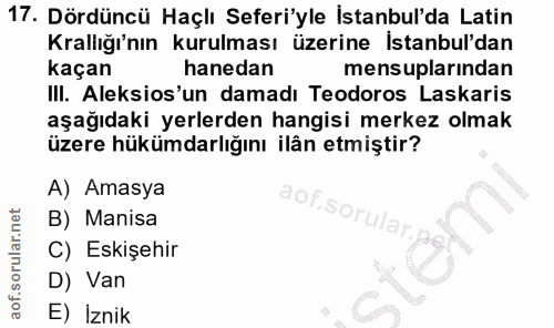 17. soru: Dördüncü Haçlı Seferi'yle İstanbul'da Latin Krallığı'nın kurulması üzerine İstanbul'dan kaçan hanedan mensuplarından…
