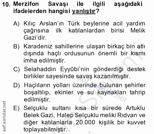 10. soru: Merzifon Savaşı ile ilgili aşağıdaki ifadelerden hangisi yanlıştır? A) Kılıç Arslan'ın Türk beylerine acil yardım çağ…