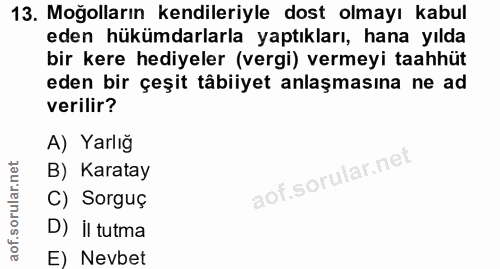 13. soru: Moğolların kendileriyle dost olmayı kabul eden hükümdarlarla yaptıkları, hana yılda bir kere hediyeler (vergi) vermey…