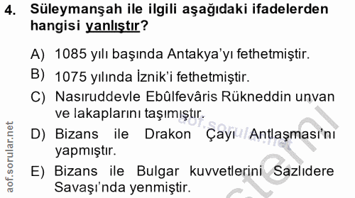 4. soru: Süleymanşah ile ilgili aşağıdaki ifadelerden hangisi yanlıştır? A) 1085 yılı başında Antakya'yı fethetmiştir. B) 1075…