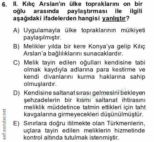 6. soru: II. Kılıç Arslan'ın ülke topraklarını on bir oğlu arasında paylaştırması ile ilgili aşağıdaki ifadelerden hangisi yan…