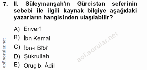 7. soru: II. Süleymanşah'ın Gürcistan seferinin sebebi ile ilgili kaynak bilgiye aşağıdaki yazarların hangisinden ulaşılabilir…