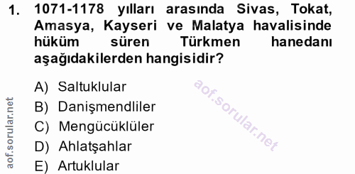 1. soru: 1071-1178 yılları arasında Sivas, Tokat, Amasya, Kayseri ve Malatya havalisinde hüküm süren Türkmen hanedanı aşağıdak…