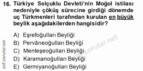 16. soru: Türkiye Selçuklu Devleti'nin Moğol istilası nedeniyle çöküş sürecine girdiği dönemde uç Türkmenleri tarafından kurula…