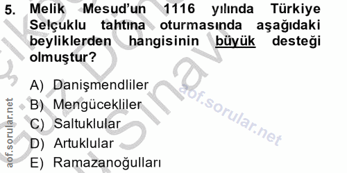 5. soru: Melik Mesud'un 1116 yılında Türkiye Selçuklu tahtına oturmasında aşağıdaki beyliklerden hangisinin büyük desteği olmu…