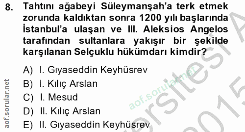 8. soru: Tahtını ağabeyi Süleymanşah'a terk etmek zorunda kaldıktan sonra 1200 yılı başlarında Istanbul'a ulaşan ve III. Aleks…