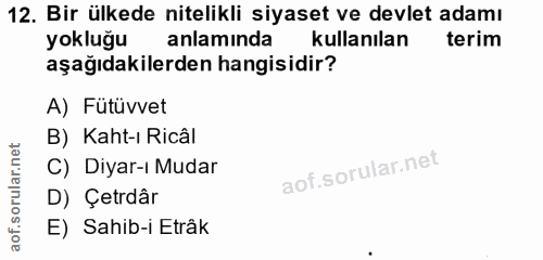 12. soru: Bir ülkede nitelikli siyaset ve devlet adamı yokluğu anlaminda kullanılan terim aşağıdakilerden hangisidir? A) Fütüvv…