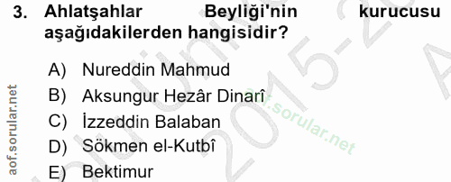 3. soru: Ahlatşahlar Beyliği'nin kurucusu aşağıdakilerden hangisidir? A) Nureddin Mahmud B) C) Izzeddin Balaban Aksungur Hezâr…