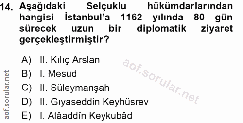 14. soru: Aşağıdaki Selçuklu hükümdarlarından hangisi İstanbul'a 1162 yılında 80 gün sürecek uzun bir diplomatik ziyaret gerçek…