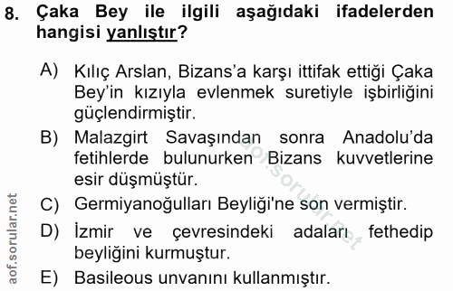 8. soru: Çaka Bey ile ilgili aşağıdaki ifadelerden hangisi yanlıştır? A) Kılıç Arslan, Bizans'a karşı ittifak ettiği Çaka Bey'…