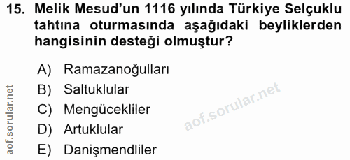 15. soru: Melik Mesud'un 1116 yılında Türkiye Selçuklu tahtına oturmasında aşağıdaki beyliklerden hangisinin desteği olmuştur?…